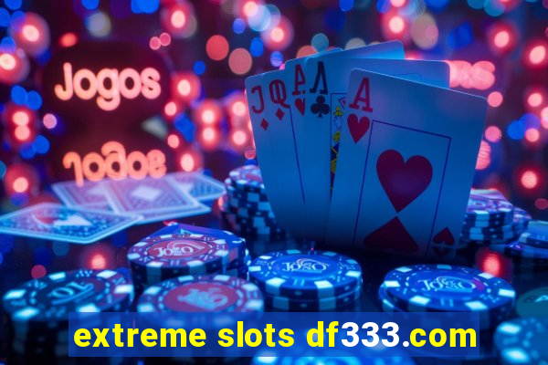 extreme slots df333.com